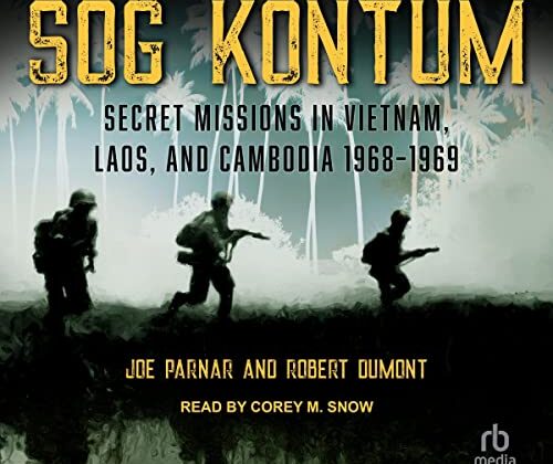 SOG Kontum: Secret Missions in Vietnam, Laos, and Cambodia 1968-1969